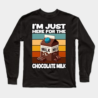 Just Here For The Chocolate Milk Long Sleeve T-Shirt